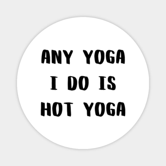 Any Yoga I Do is Hot Yoga Magnet by CatMonkStudios